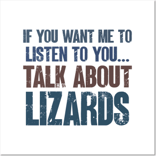 If You Want Me to Listen to You Talk About Lizards Reptile Lizard Lover Gift Posters and Art